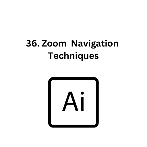 36. Zoom  Navigation Techniques